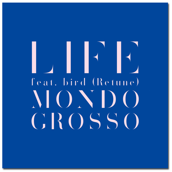 MONDO GROSSO / LIFE feat.bird (Retune) 【8月7日(水)発売】