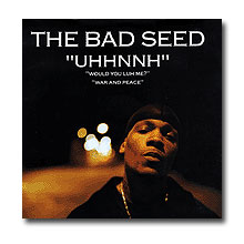 The Bad Seed / Uhhnnh / Would You Luh Me?
