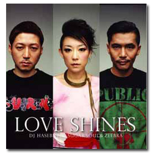 DJ HASEBE Ft Sugar Soul&ZEEBRA / Love Shines